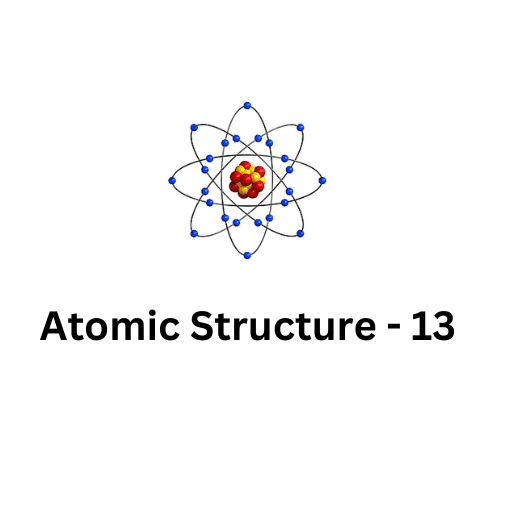 ATOMIC STRUCTURE-13